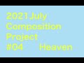 2021july composition project 4 heaven op552