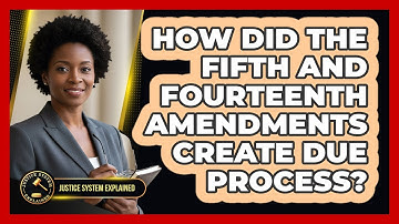 How Did The Fifth And Fourteenth Amendments Create Due Process?