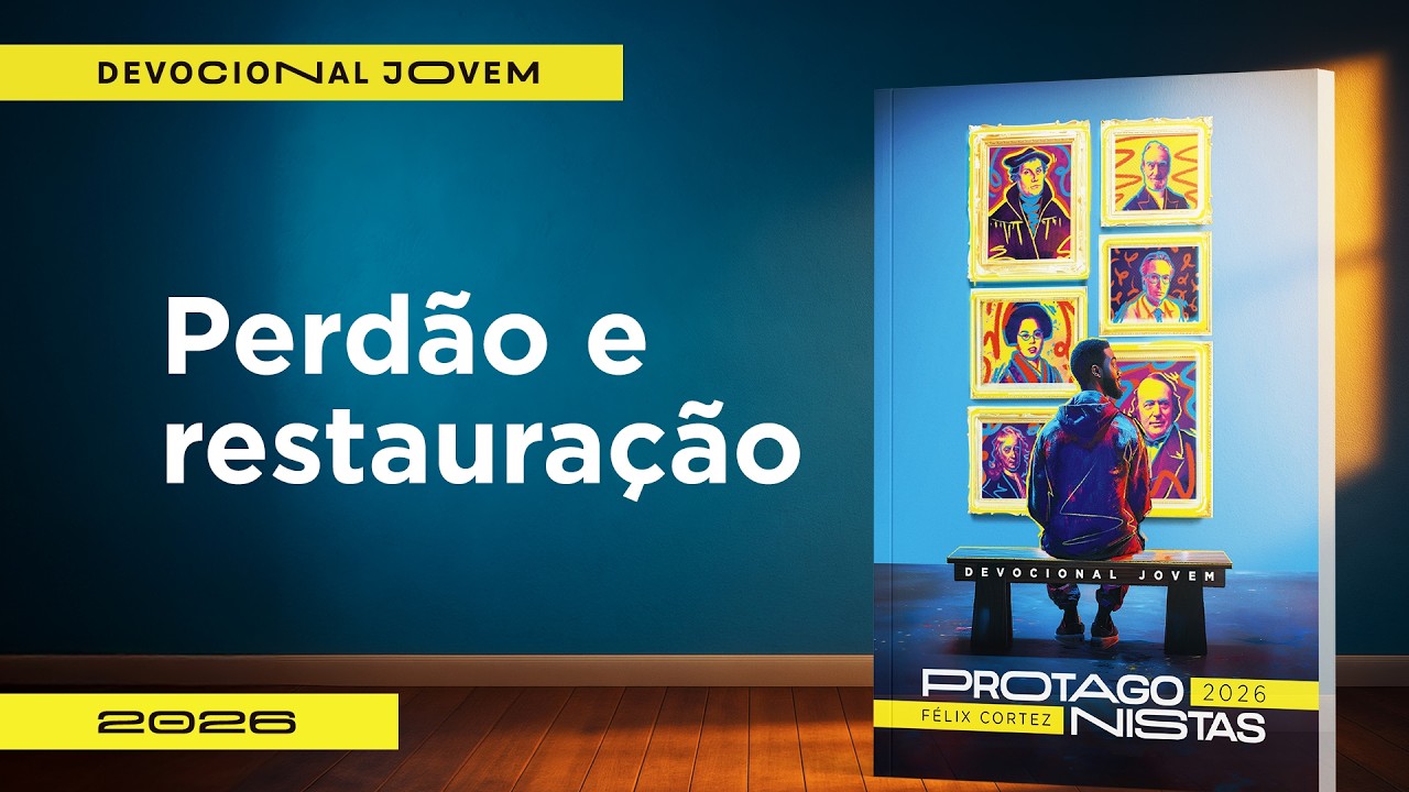 Devocional Jovem: 26 de Setembro - Perdão e Restauração | Protagonistas