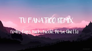 Pedro Capó, Nicki Nicole, De La Ghetto - Tu Fanático Remix  LETRA\LYRIC