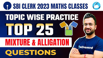 SBI Clerk Quant 2023 | Top 25 Mixture & Alligation Questions For SBI Clerk 2023 | By Sumit Sir