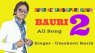Sambalpuri Album // BAURI 2 // Singer- Umakant Barik ( All Songs)