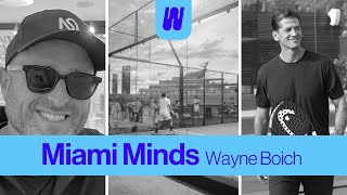 Inside the Rise of Padel with Wayne Boich, the Man Behind the Movement