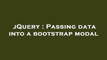 jQuery : Passing data into a bootstrap modal