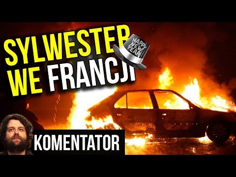 Napad na Policję i Ponad 1000 Spalonych Samochodów Sylwester we Francji 2018 2019 Analiza Komentator