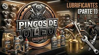 Pingos de Óleo - Lubrificantes Parte 1 | T01 - E03