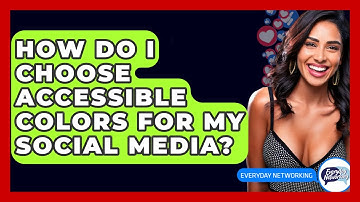 How Do I Choose Accessible Colors For My Social Media? - Everyday-Networking