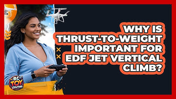 Why Is Thrust-to-weight Important For EDF Jet Vertical Climb? - RC Toy Central