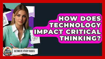 How Does Technology Impact Critical Thinking? - Ultimate Study Hacks