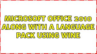 Microsoft Office 2010 along with a language pack using Wine (2 Solutions!!)