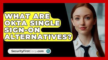 What Are Okta Single Sign-On Alternatives? - SecurityFirstCorp.com