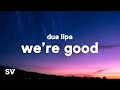 Dua Lipa - We're Good (Lyrics)