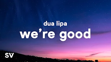 Dua Lipa - We're Good (Lyrics)