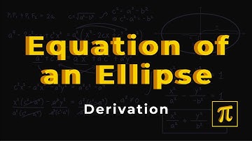How to Derive the Equation of an Ellipse? | Algebra 3: Conic Sections