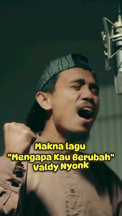Mengapa Kau Berubah: Makna Tersirat Lagu & Kisah Hidup Penulisnya #valdynyonk
