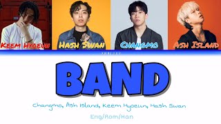 Video thumbnail of "BAND(가사) Lyrics - Changmo,Hash Swan, Keem Hyoeun, Ash Island[Han/Rom/Eng]"