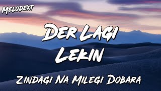 DER LAGI LEKIN Lyrics | Zindagi Naa Milegi Dobara | ZNMD | MELODEXT screenshot 4