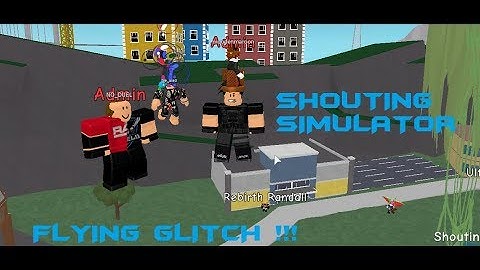 Flying glitch in Shouting Simulator + How to do the glitch !!!!ROBLOX SHOUTING SIMULATOR