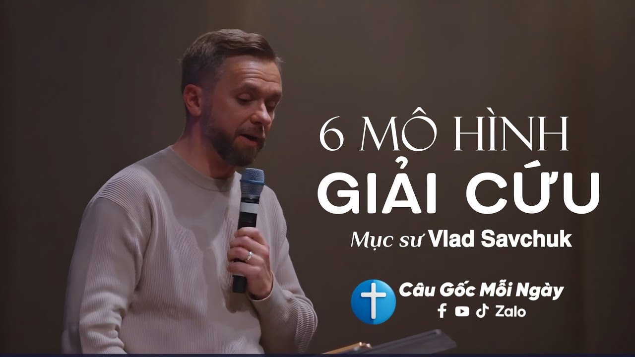 6 Mô Hình Giải Cứu - Mục sư 𝗩𝗹𝗮𝗱 𝗦𝗮𝘃𝗰𝗵𝘂𝗸 📖 Câu Gốc Mỗi Ngày