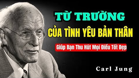 Cách Yêu Bản Thân Giúp Bạn Thu Hút Mọi Điều Tốt Đẹp | Carl Jung