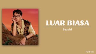 Sezairi - Luar Biasa (Lirik Lagu) ~oh biar ku tenggelam di samudramu