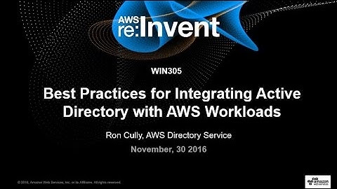 AWS re:Invent 2016: Best Practices for Integrating Active Directory with AWS Workloads (WIN305)