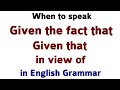 Use of given the fact that, given that & in view of in English | English by spoken english sir.