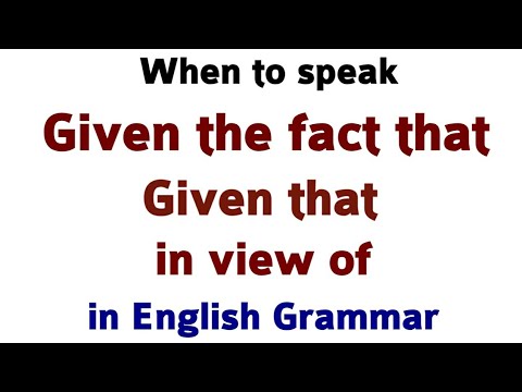 Use of given the fact that, given that & in view of in English | English by spoken english sir.