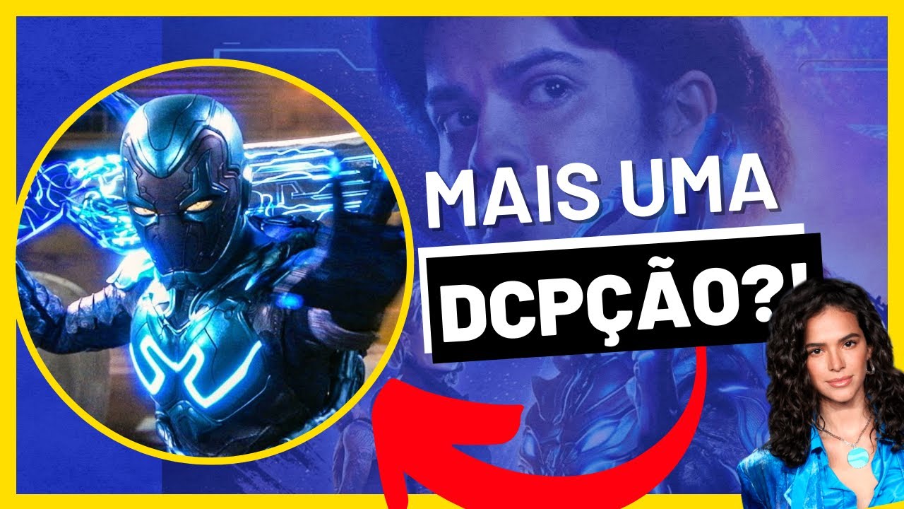 POR QUE OS FILMES DA DC NUNCA DAO CERTO? | BESOURO AZUL É MAIS UMA DCPÇÃO?