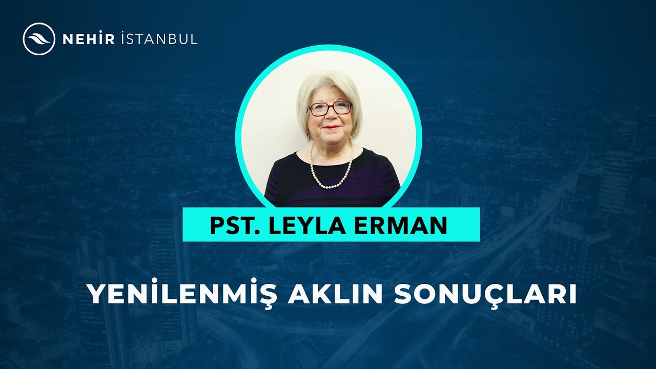 YENiLENMİŞ AKLIN SONUÇLARI  - Pastör Leyla Erman