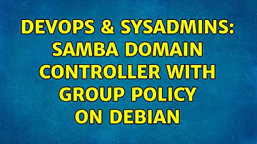 DevOps & SysAdmins: Samba Domain Controller with Group Policy on Debian