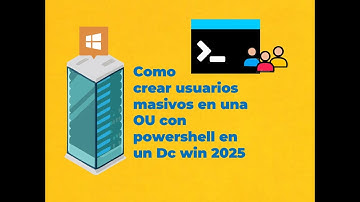 Como Crear usuarios masivos en una OU con powershell en un Dc win 2025