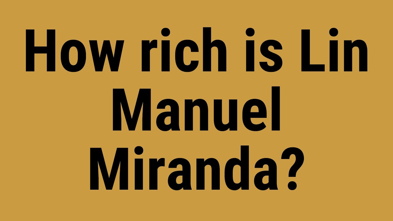 How Rich Is Lin Manuel Miranda?