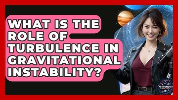 What Is The Role Of Turbulence In Gravitational Instability? - Astronomy Made Simple