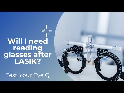 Test Your Eye Q- Will I need reading glasses after LASIK?