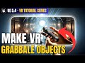 How to Add and Customize VR Grabbable Objects in Unreal Engine 5.4 | VR Tutorial Series