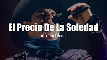 El Precio De La Soledad - Alfredo Olivas [LETRA]