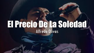 El Precio De La Soledad - Alfredo Olivas [LETRA]