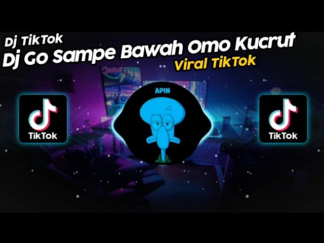 DJ GO SAMPE BAWAH OMO KUCRUT VIRAL TIK TOK TERBARU 2022!! class=