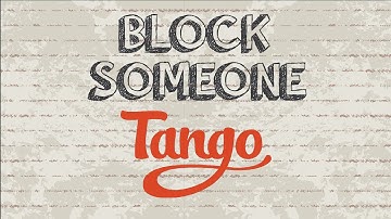 How to block someone on Tango | Mobile App