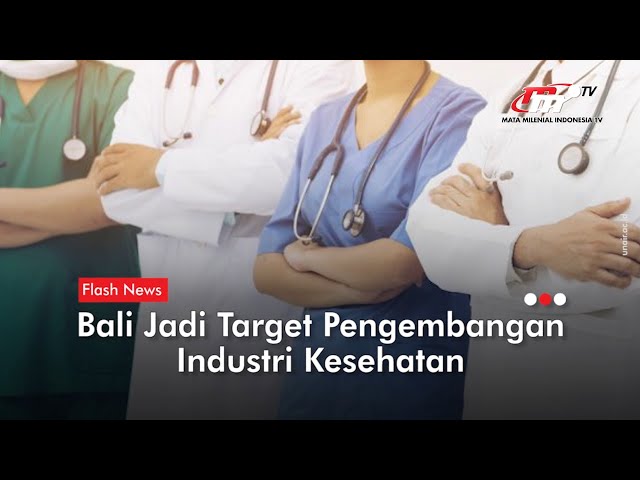 Bali Bakal Jadi Lokasi Pengembangan Industri Kesehatan | Flash News class=