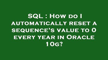 SQL : How do I automatically reset a sequence
