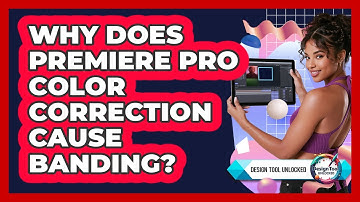 Why Does Premiere Pro Color Correction Cause Banding? - Design Tool Unlocked