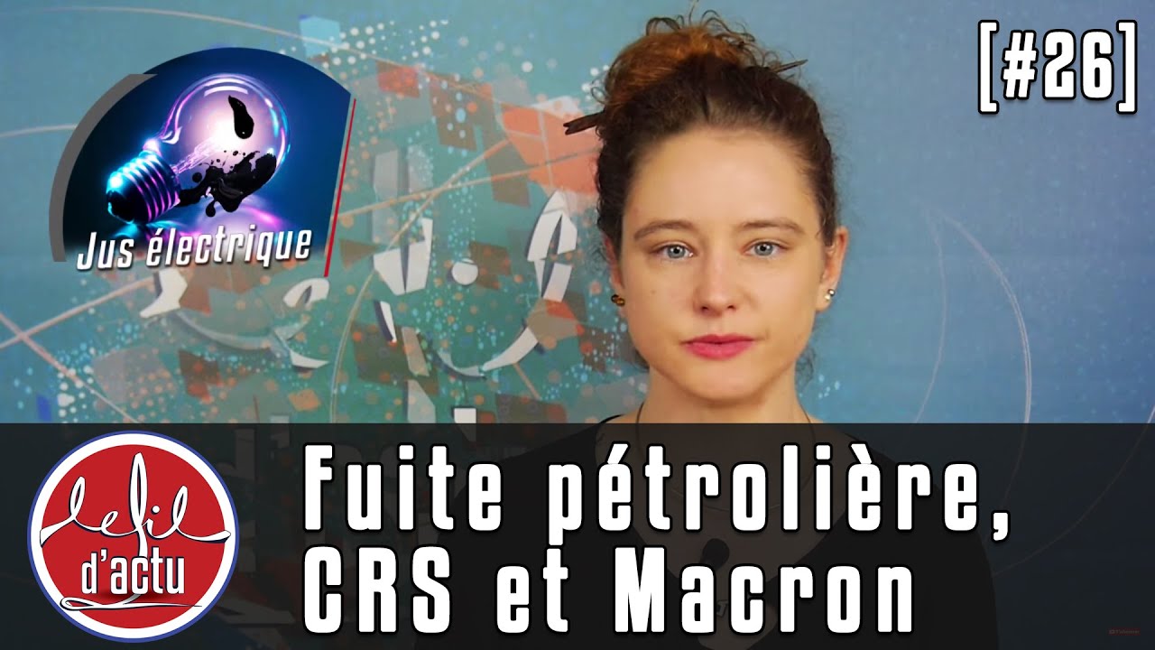[Fil d'Actu #26] Fuite pétrolière, CRS et Macron