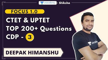 Focus 1.0 l CTET & UPTET l Top 200+ Questions l CDP - 3 l Deepak Himanshu l Unacademy Shiksha