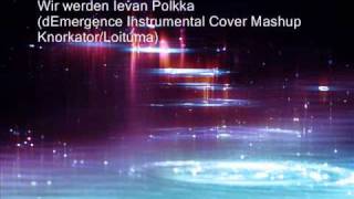 dEmergence - Wir werden levan Polkka (Knorkator vs. Loituma - Instrumental Cover Mashup)