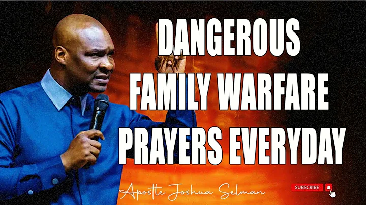 DANGEROUS FAMILY WARFARE PRAYERS EVERYDAY WITH APOSTLE JOSHUA SELMAN