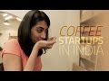 A Look At Coffee Startups in India | Gadgets 360 Feature