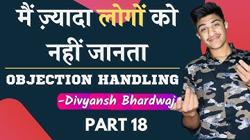 Mai jyada logo ko nahi janta, How to handle this | Objection handling series by Divyansh Bhardwaj