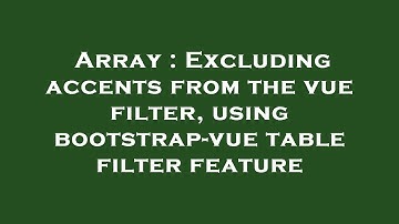Array : Excluding accents from the vue filter, using bootstrap-vue table filter feature